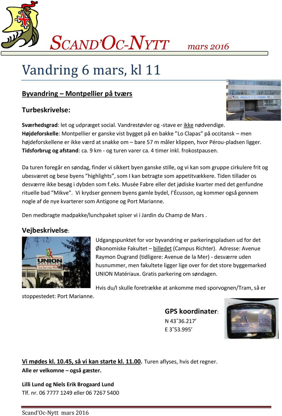 Tidsforbrug og afstand: ca. 9 km - og turen varer ca. 4 timer inkl. frokostpausen.