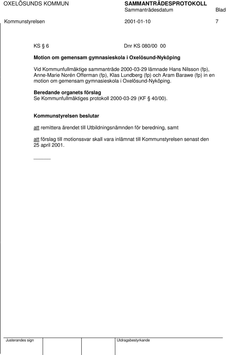 motion om gemensam gymnasieskola i Oxelösund-Nyköping. Se Kommunfullmäktiges protokoll 2000-03-29 (KF 40/00).