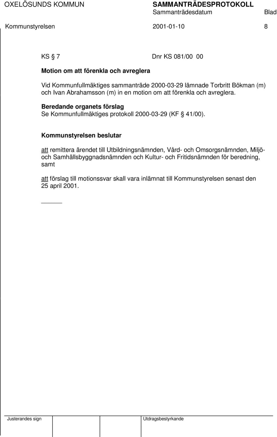 Se Kommunfullmäktiges protokoll 2000-03-29 (KF 41/00).
