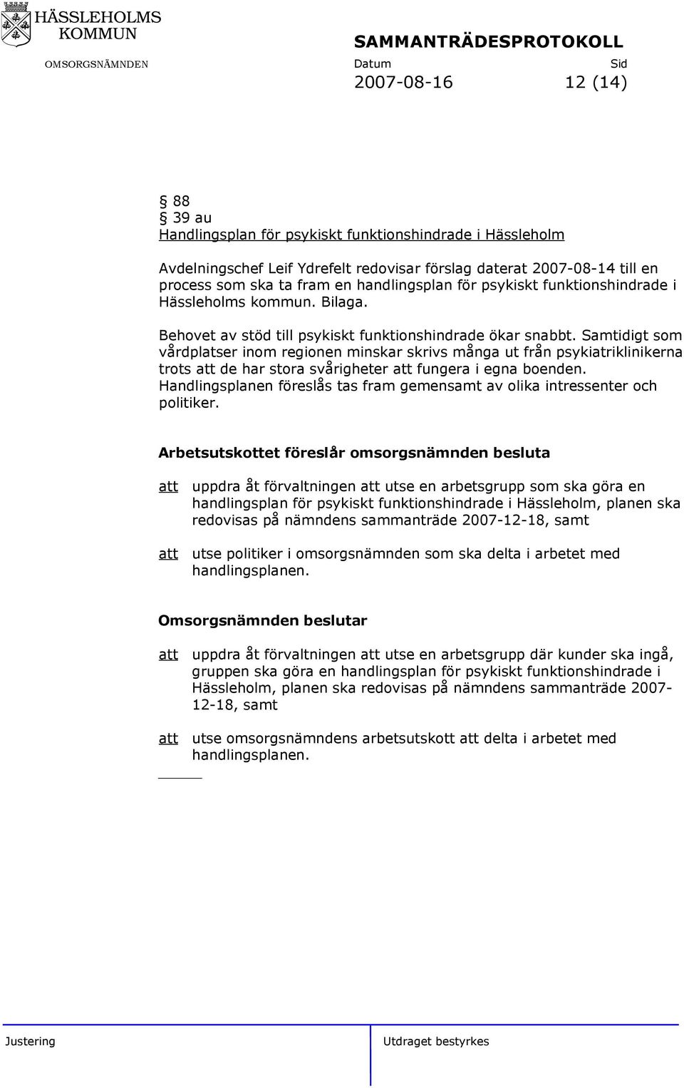 Samtidigt som vårdplatser inom regionen minskar skrivs många ut från psykiatriklinikerna trots de har stora svårigheter fungera i egna boenden.
