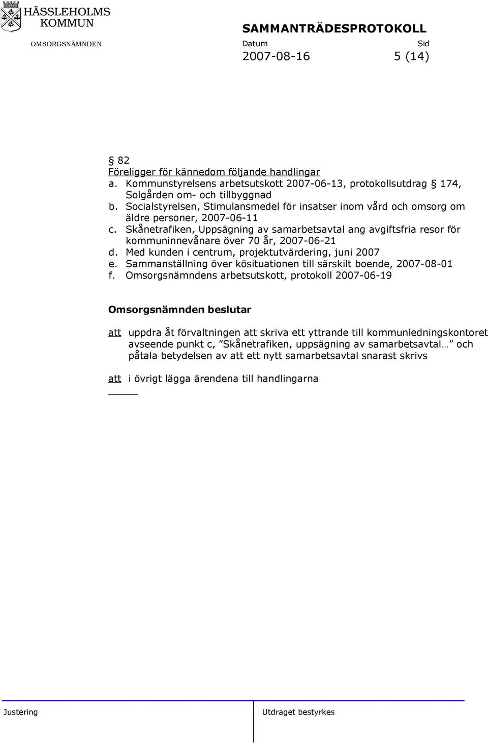 Skånetrafiken, Uppsägning av samarbetsavtal ang avgiftsfria resor för kommuninnevånare över 70 år, 2007-06-21 d. Med kunden i centrum, projektutvärdering, juni 2007 e.