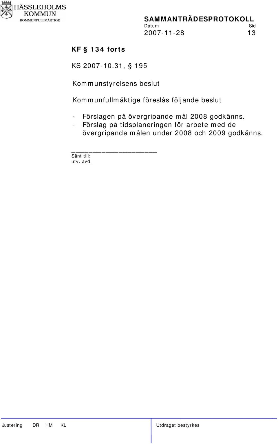 beslut - Förslagen på övergripande mål 2008 godkänns.