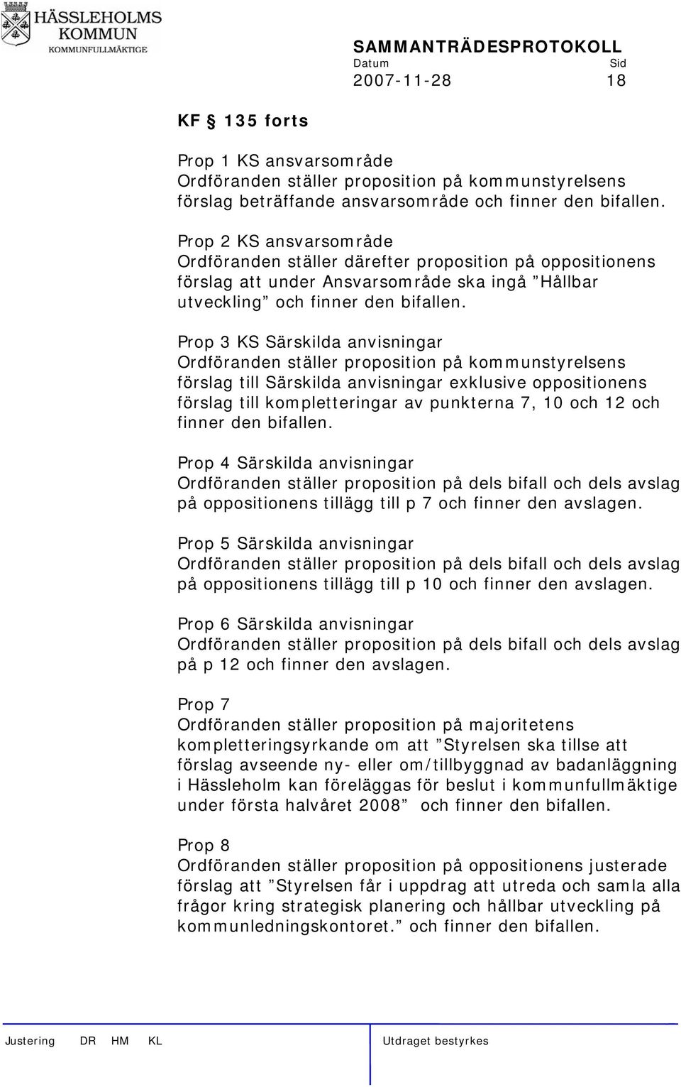Prop 3 KS Särskilda anvisningar Ordföranden ställer proposition på kommunstyrelsens förslag till Särskilda anvisningar exklusive oppositionens förslag till kompletteringar av punkterna 7, 10 och 12