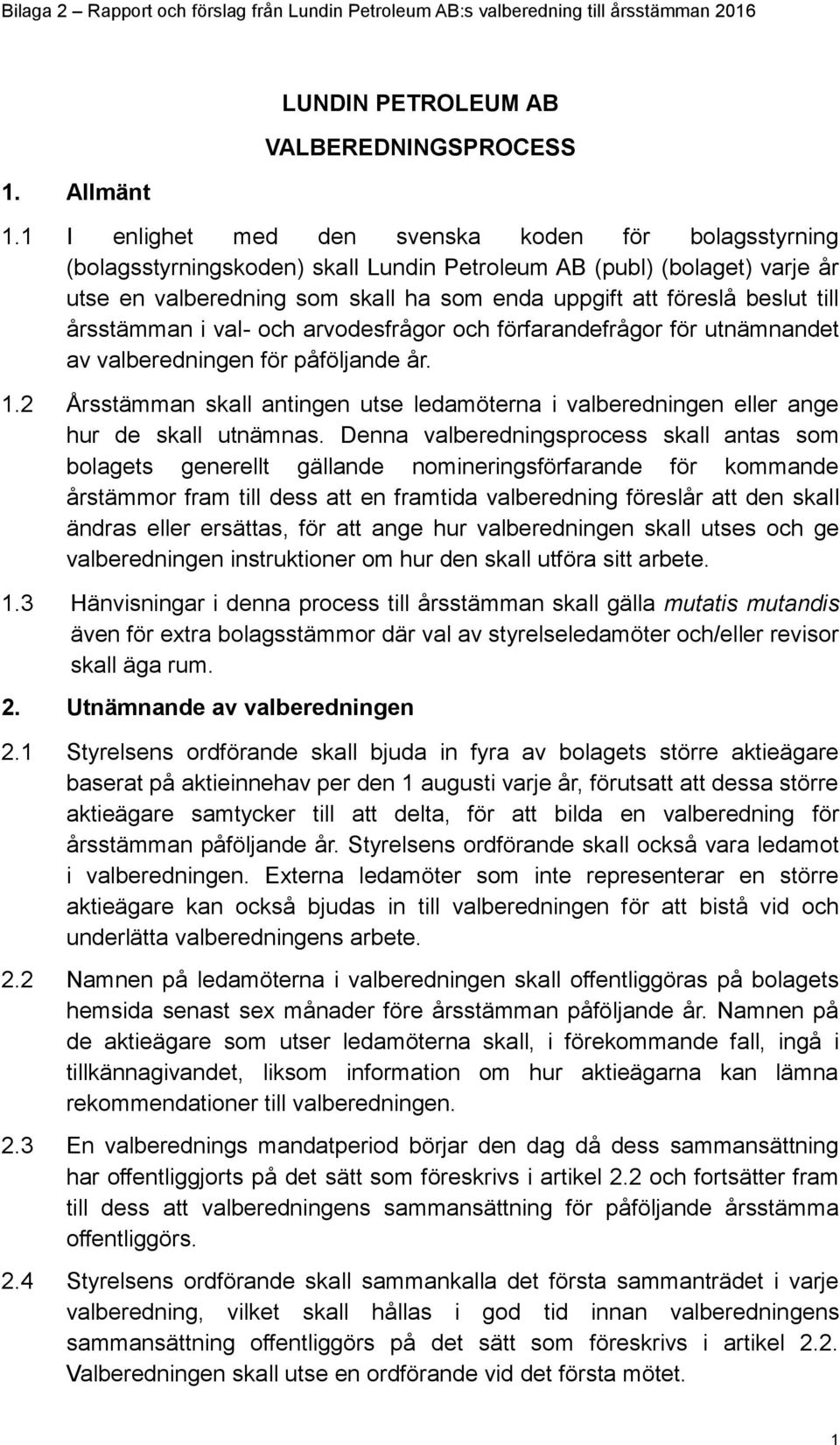 till årsstämman i val- och arvodesfrågor och förfarandefrågor för utnämnandet av valberedningen för påföljande år. 1.