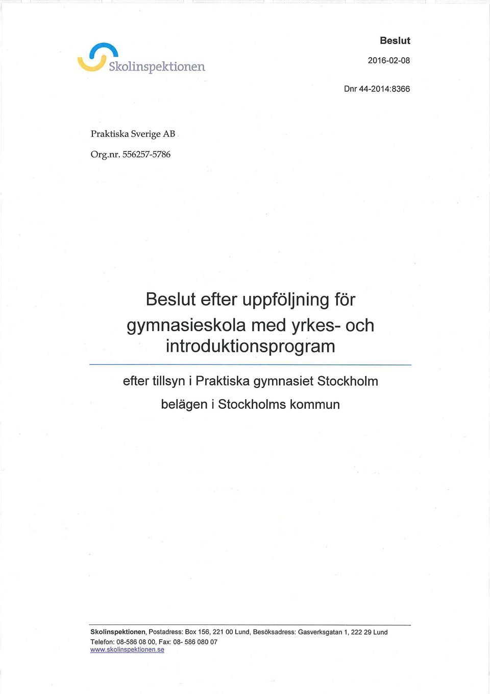 efter tillsyn i Praktiska gymnasiet Stockholm belägen i Stockholms kommun Skolinspektionen,