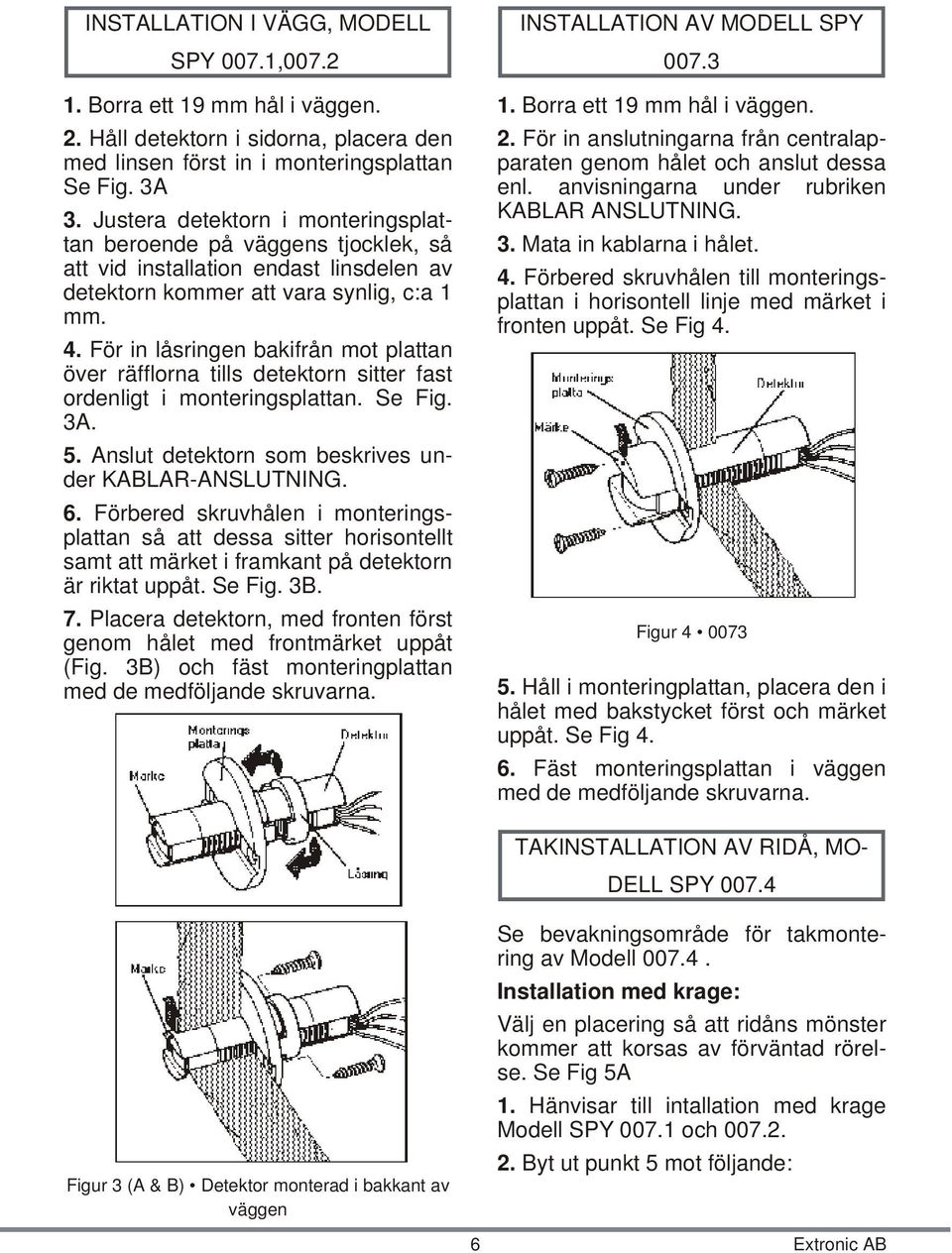 För in lås ring en bak ifrån mot plat tan över räf flor na tills de tek torn sit ter fast ord en ligt i mon te rings plat tan. Se Fig. 3A. 5.