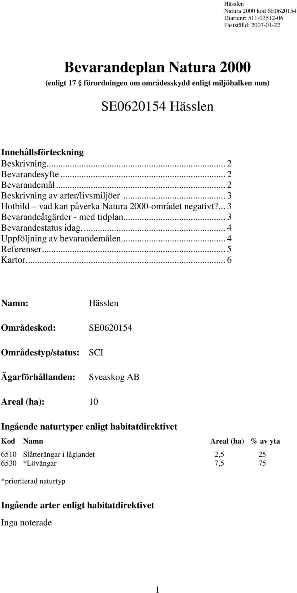 .. 4 Uppföljning av bevarandemålen... 4 Referenser... 5 Kartor.