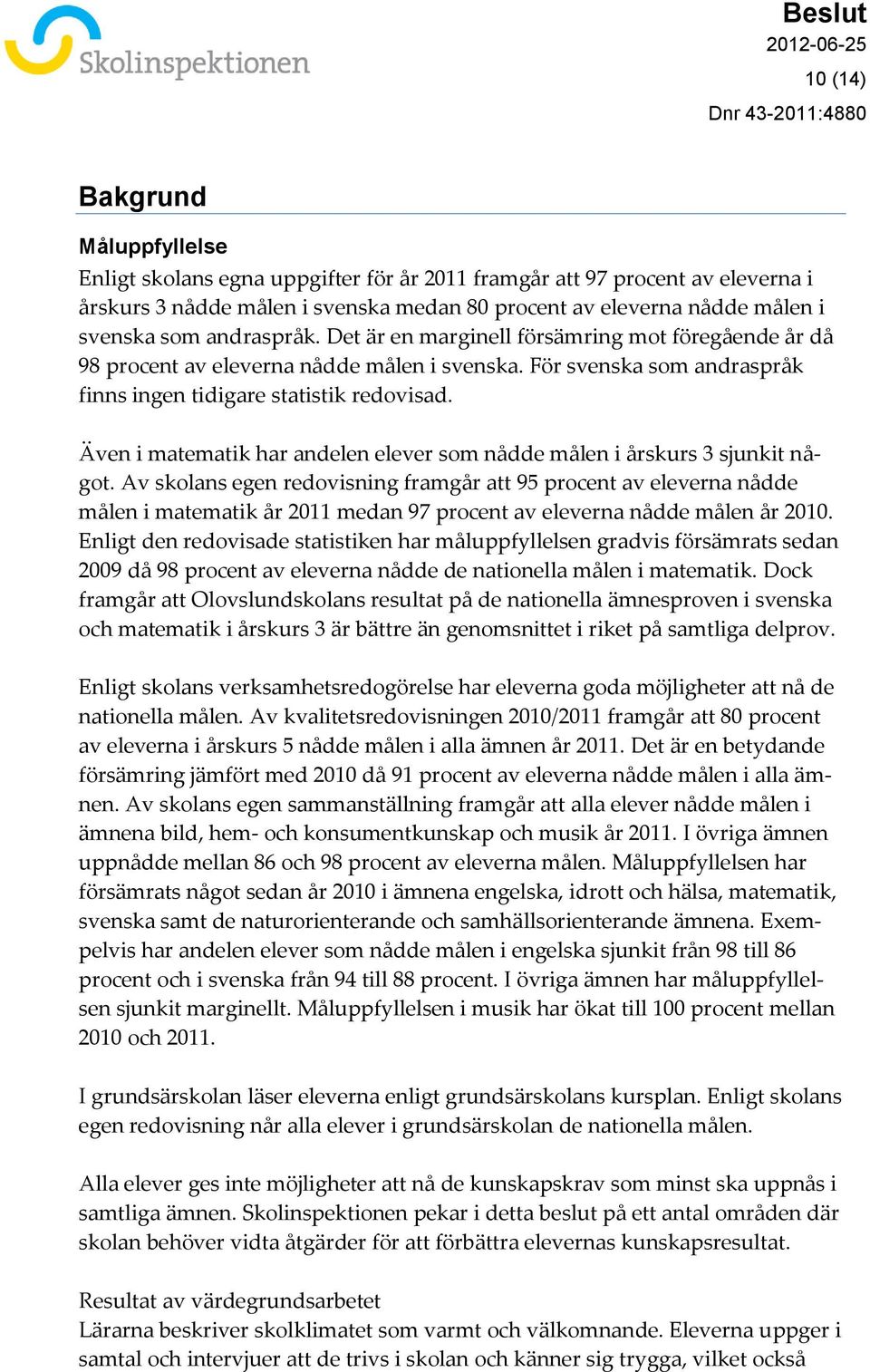 Även i matematik har andelen elever som nådde målen i årskurs 3 sjunkit något.
