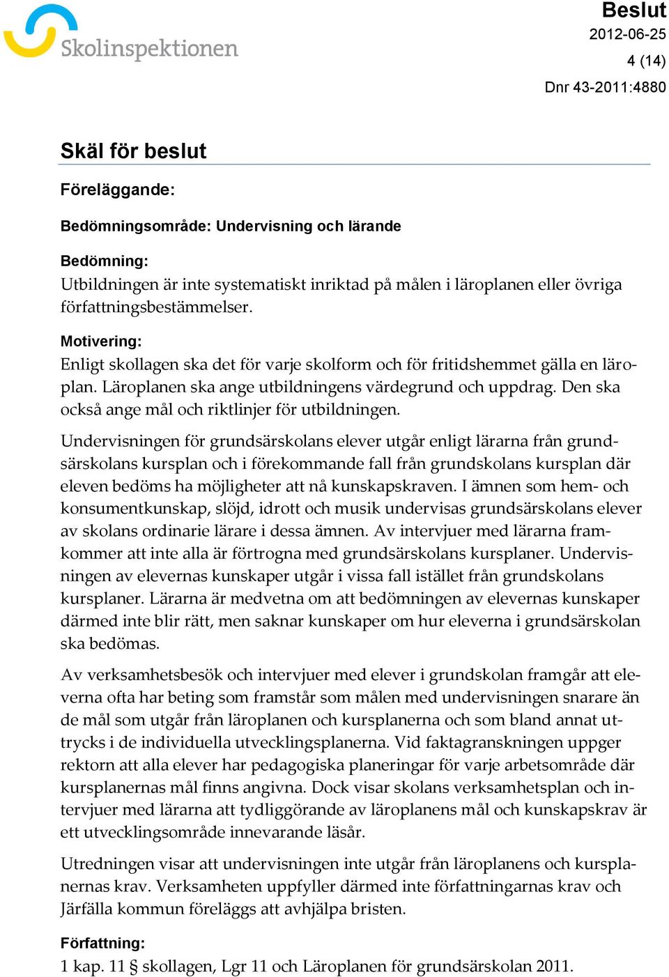 Den ska också ange mål och riktlinjer för utbildningen.