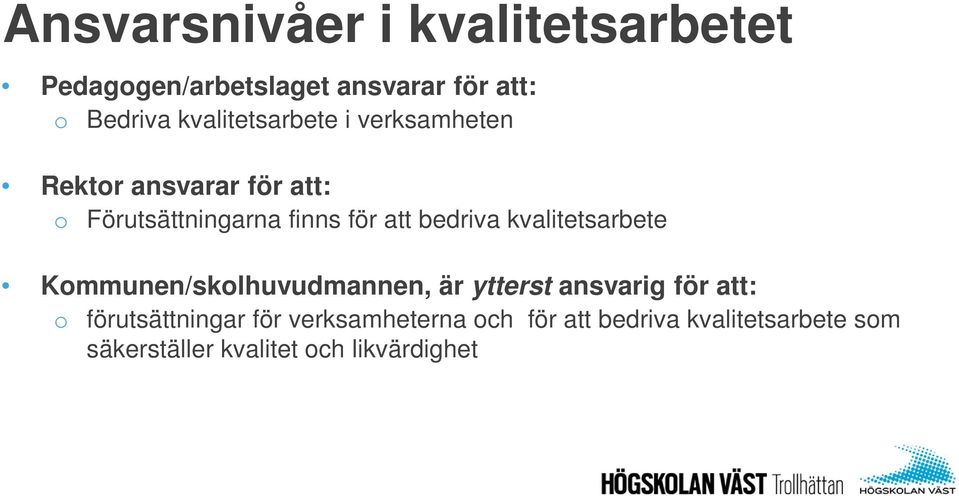 bedriva kvalitetsarbete Kommunen/skolhuvudmannen, är ytterst ansvarig för att: o