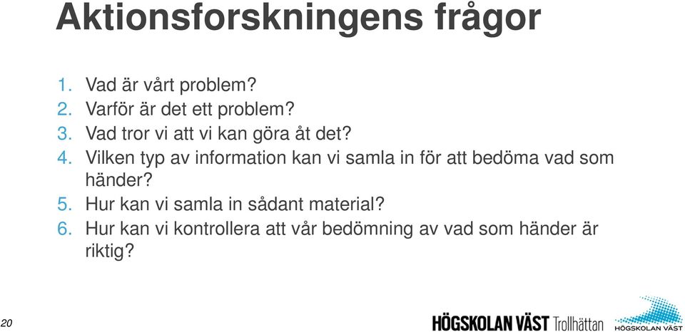 Vilken typ av information kan vi samla in för att bedöma vad som händer? 5.