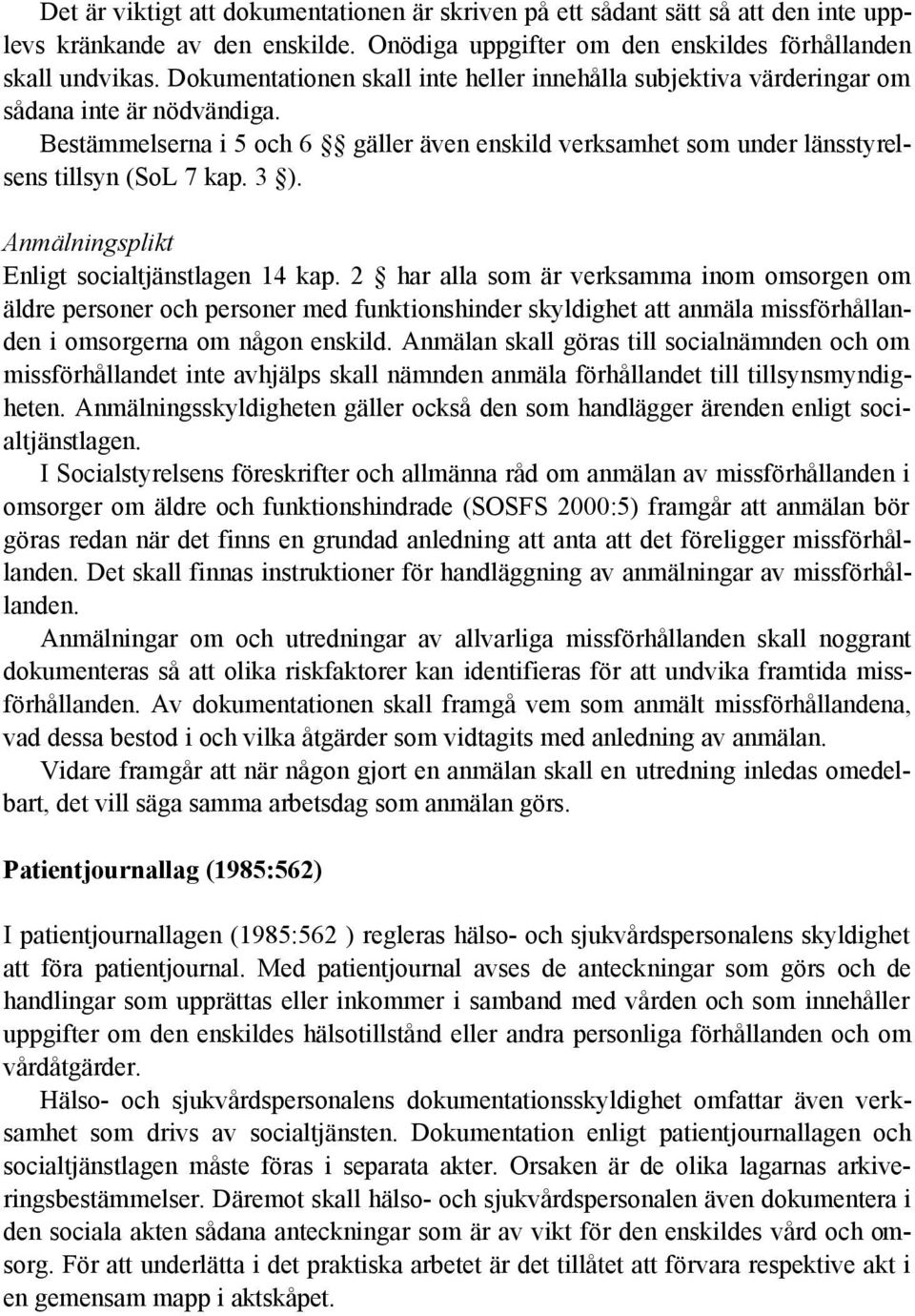 3 ). Anmälningsplikt Enligt socialtjänstlagen 14 kap.