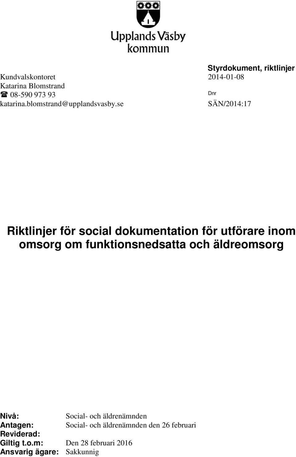 se SÄN/2014:17 Riktlinjer för social dokumentation för utförare inom omsorg om funktionsnedsatta