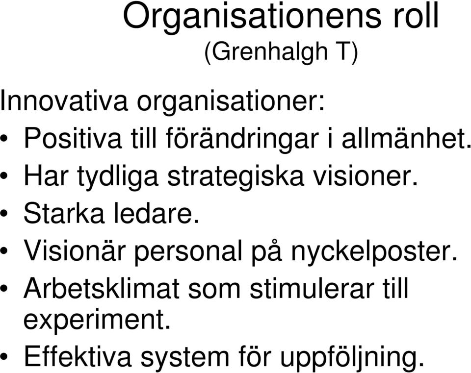 Har tydliga strategiska visioner. Starka ledare.
