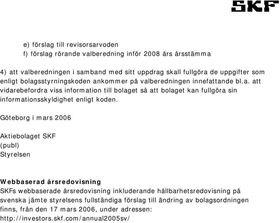Göteborg i mars 2006 Aktiebolaget SKF (publ) Styrelsen Webbaserad årsredovisning SKFs webbaserade årsredovisning inkluderande hållbarhetsredovisning på svenska jämte