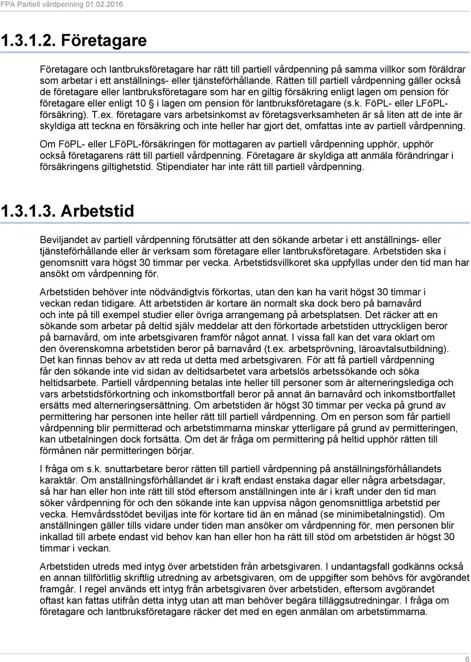 lantbruksföretagare (s.k. FöPL- eller LFöPLförsäkring). T.ex.