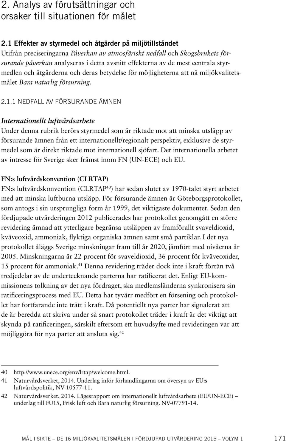 centrala styrmedlen och åtgärderna och deras betydelse för möjligheterna att nå miljökvalitetsmålet Bara naturlig försurning. 2.1.