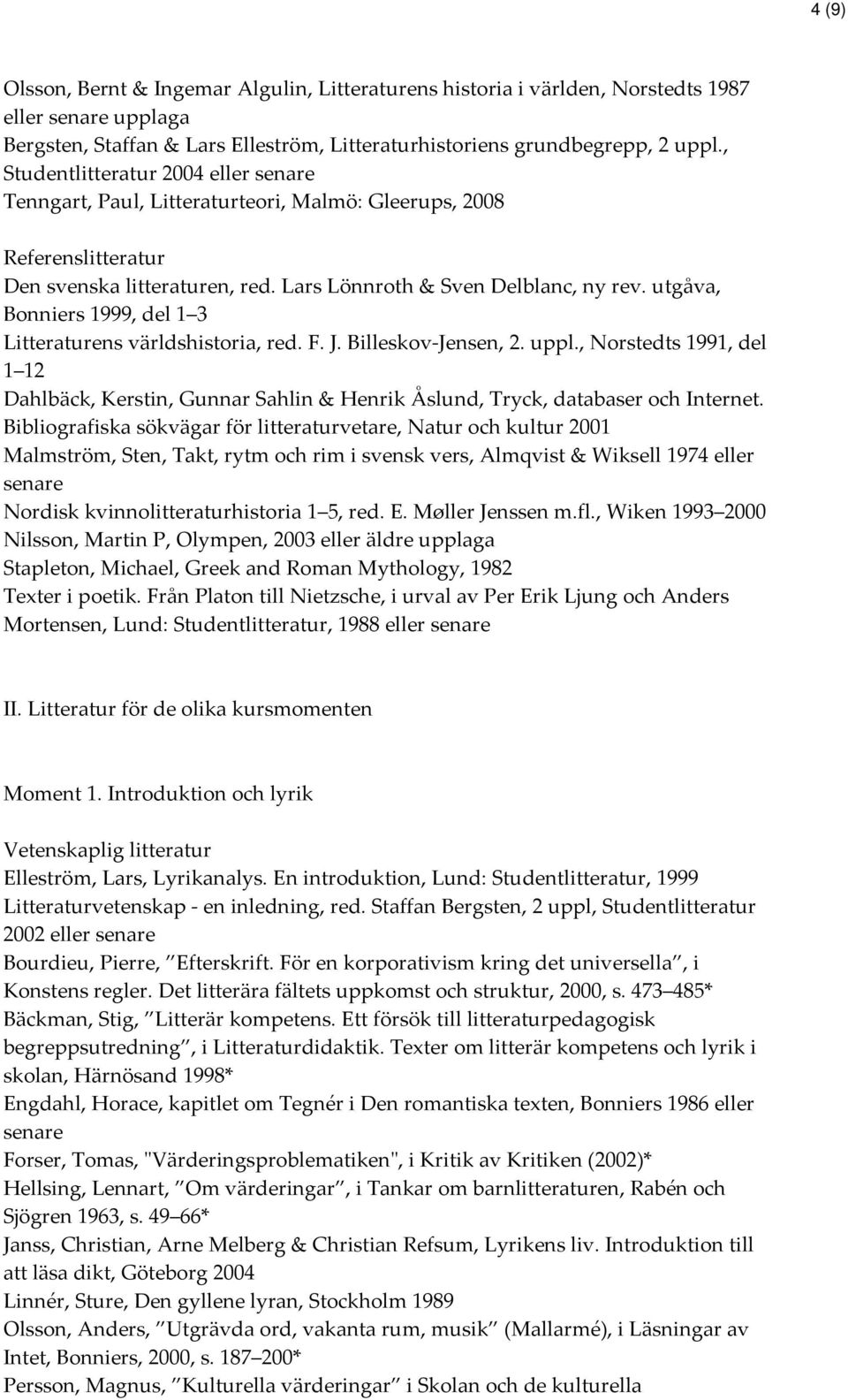 utgåva, Bonniers 1999, del 1 3 Litteraturens världshistoria, red. F. J. Billeskov-Jensen, 2. uppl.