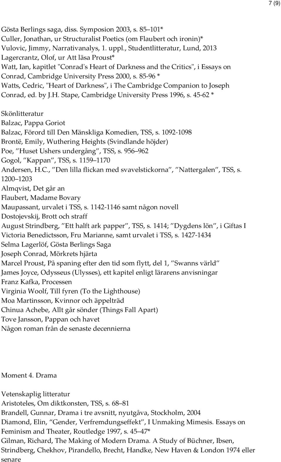 85-96 * Watts, Cedric, "Heart of Darkness", i The Cambridge Companion to Joseph Conrad, ed. by J.H. Stape, Cambridge University Press 1996, s.