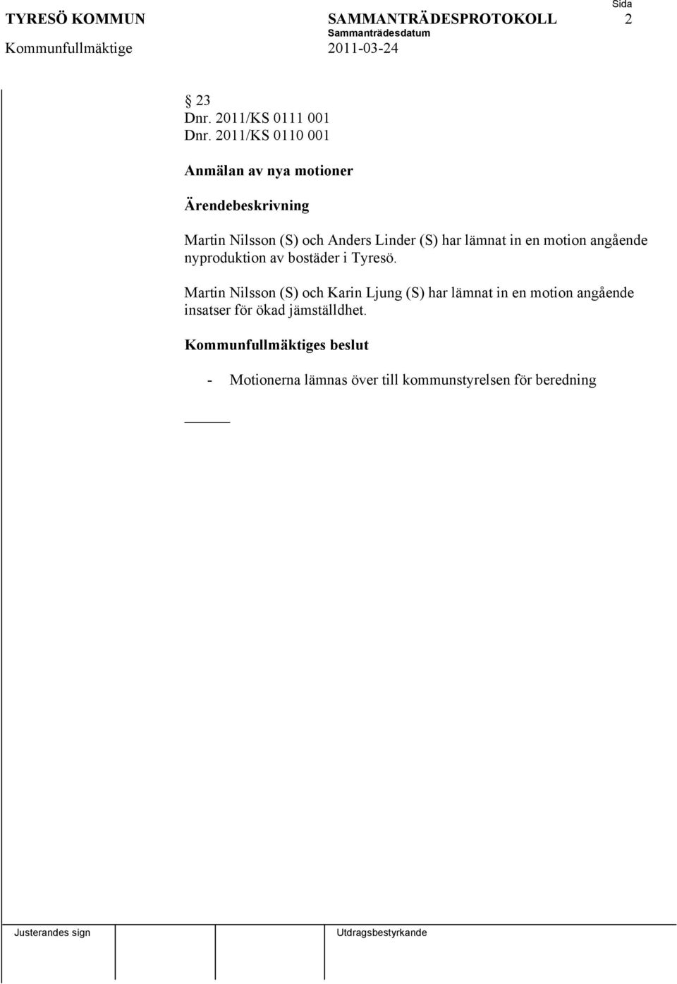 en motion angående nyproduktion av bostäder i Tyresö.
