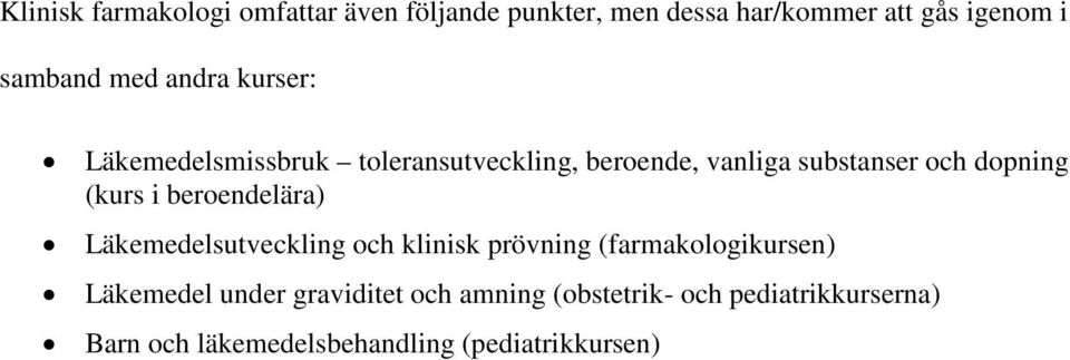 (kurs i beroendelära) Läkemedelsutveckling och klinisk prövning (farmakologikursen) Läkemedel under