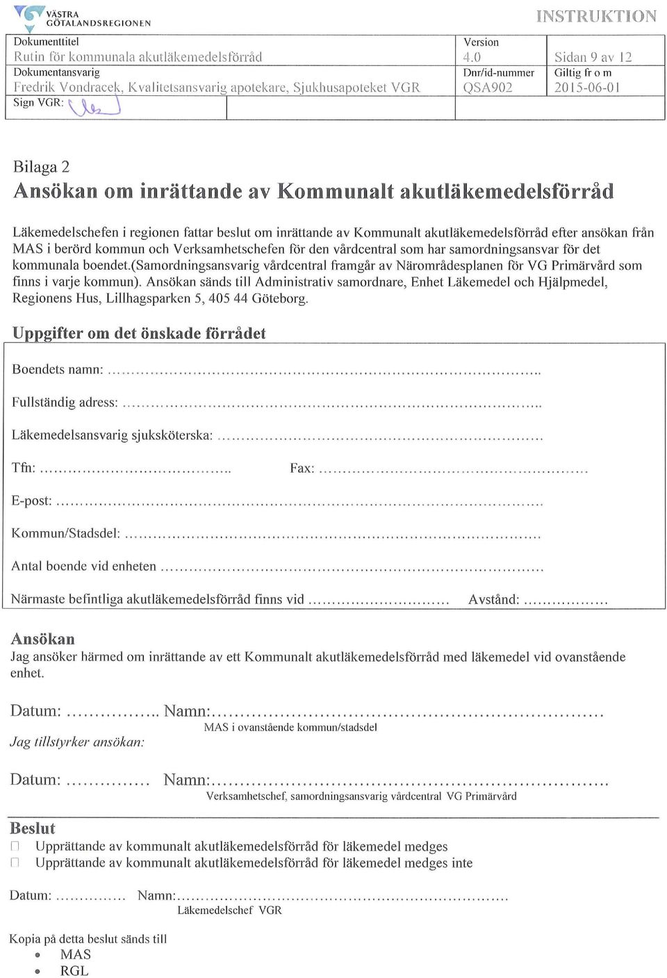 Läkemedelschefen i regionen fattar beslut om inrättande av Kommunalt akutläkemedelsförråd efter ansökan från MAS i berörd kommun och Verksamhetschefen för den vårdcentral som har samordningsansvar
