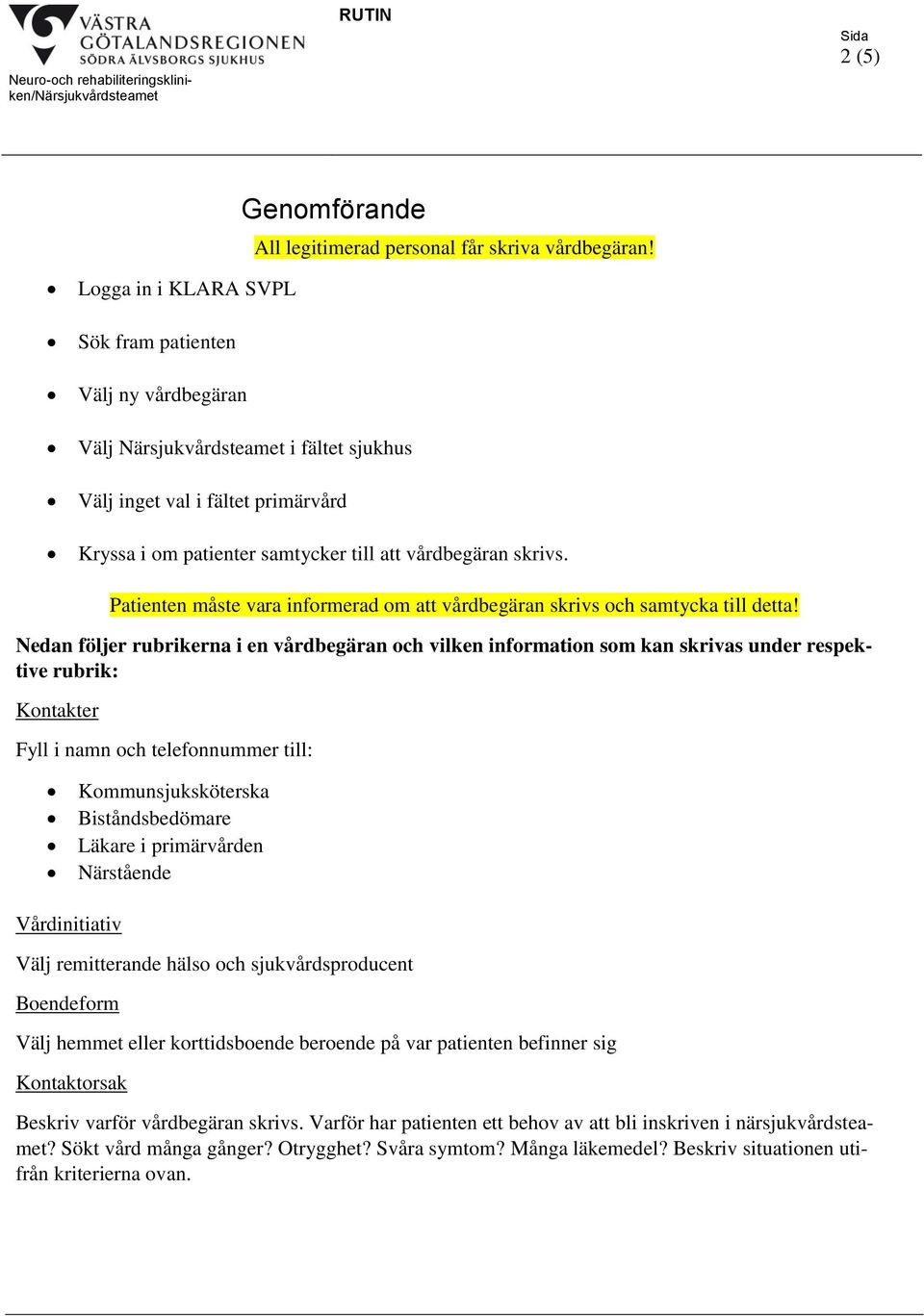 Patienten måste vara informerad om att vårdbegäran skrivs och samtycka till detta!