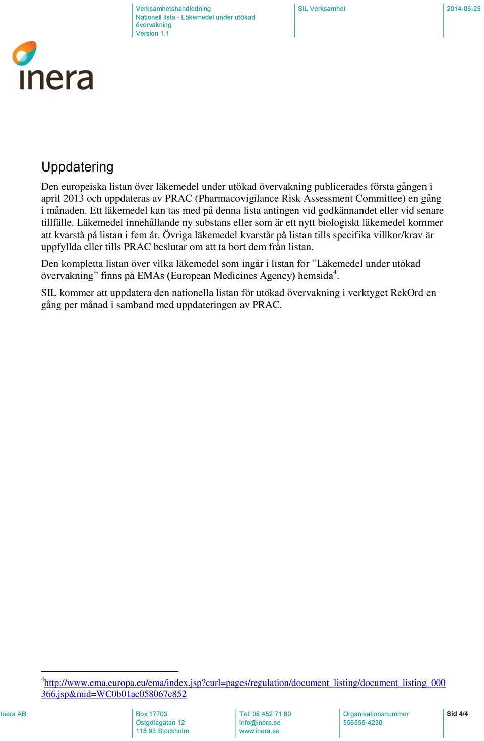 Läkemedel innehållande ny substans eller som är ett nytt biologiskt läkemedel kommer att kvarstå på listan i fem år.