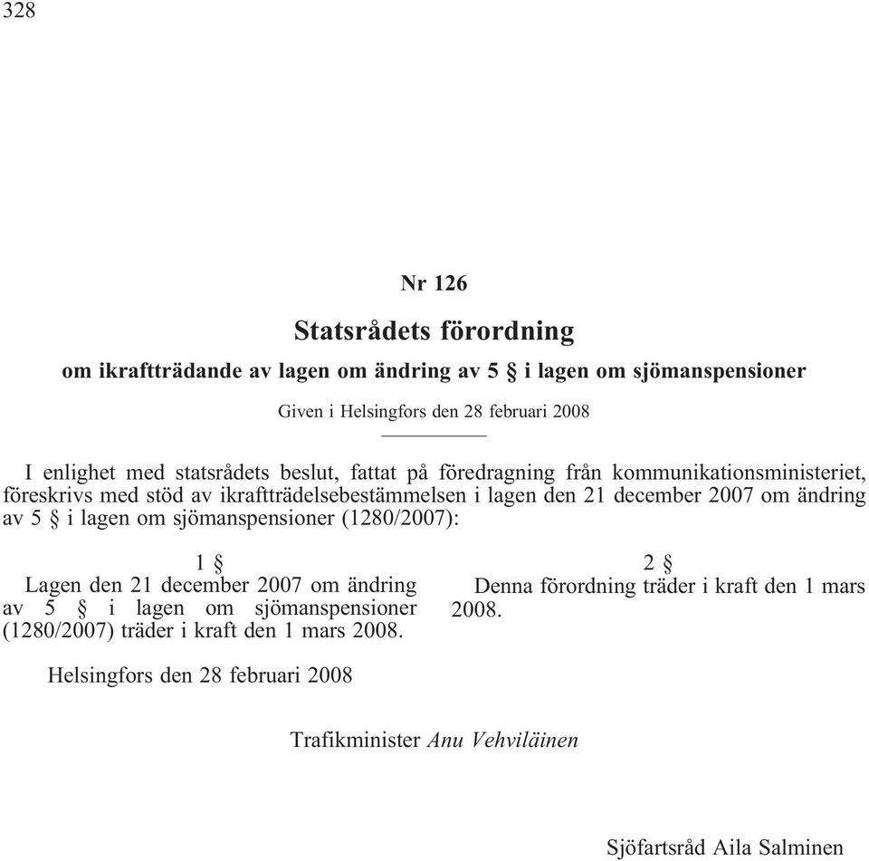 ikraftträdelsebestämmelsen i lagen den 21 december 2007 om ändring av 5 i lagen om sjömanspensioner (1280/2007): Lagen den 21 december 2007 om