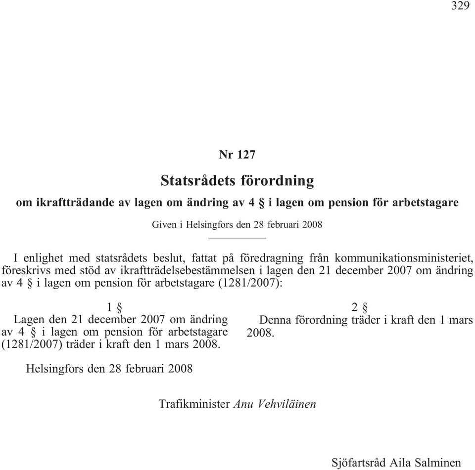 lagen den 21 december 2007 om ändring av 4 i lagen om pension för arbetstagare (1281/2007): Lagen den 21 december 2007 om ändring av 4 i lagen om