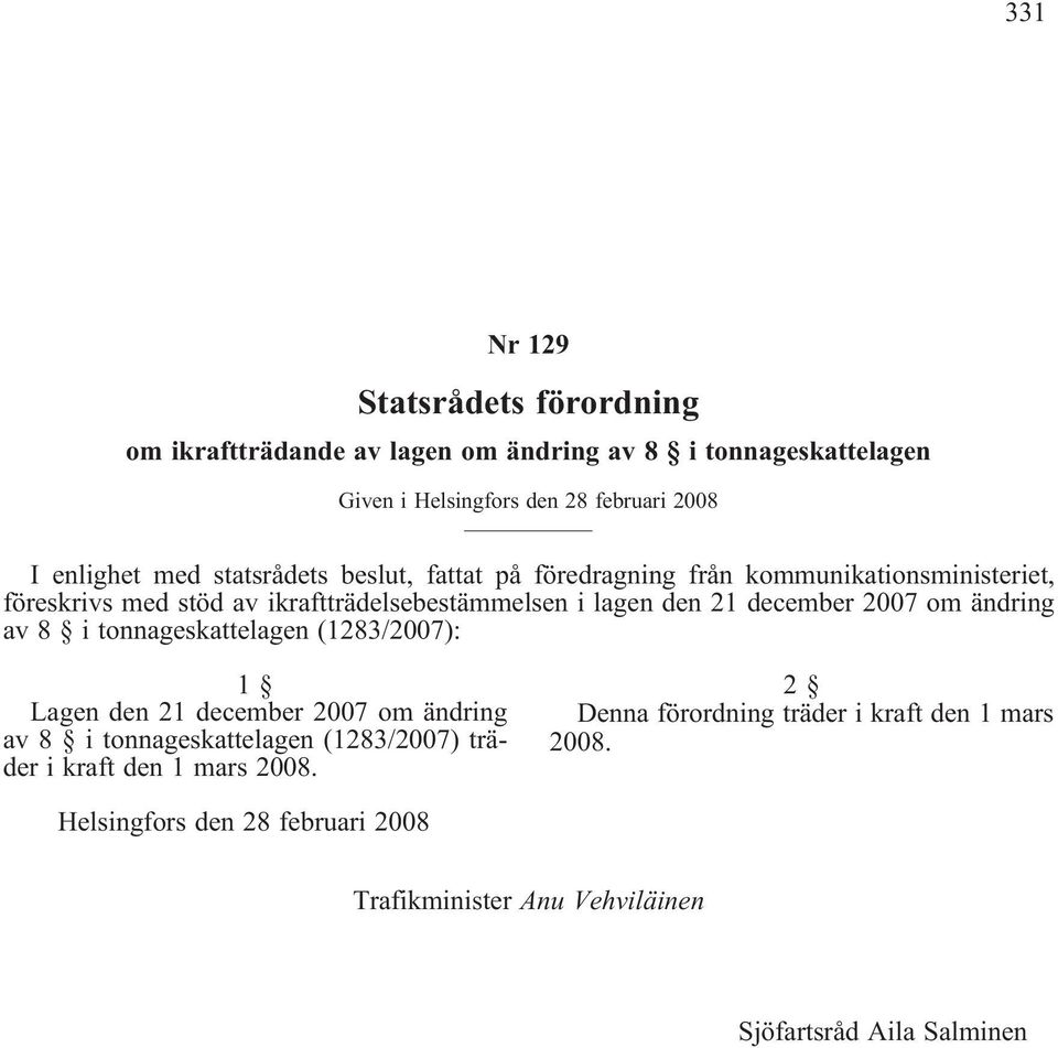 ikraftträdelsebestämmelsen i lagen den 21 december 2007 om ändring av 8 i tonnageskattelagen (1283/2007): Lagen den 21 december 2007 om