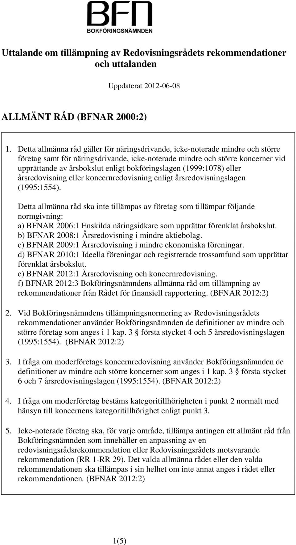 bokföringslagen (1999:1078) eller årsredovisning eller koncernredovisning enligt årsredovisningslagen (1995:1554).