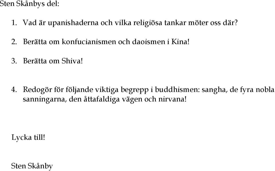 Berätta om konfucianismen och daoismen i Kina! 3. Berätta om Shiva! 4.