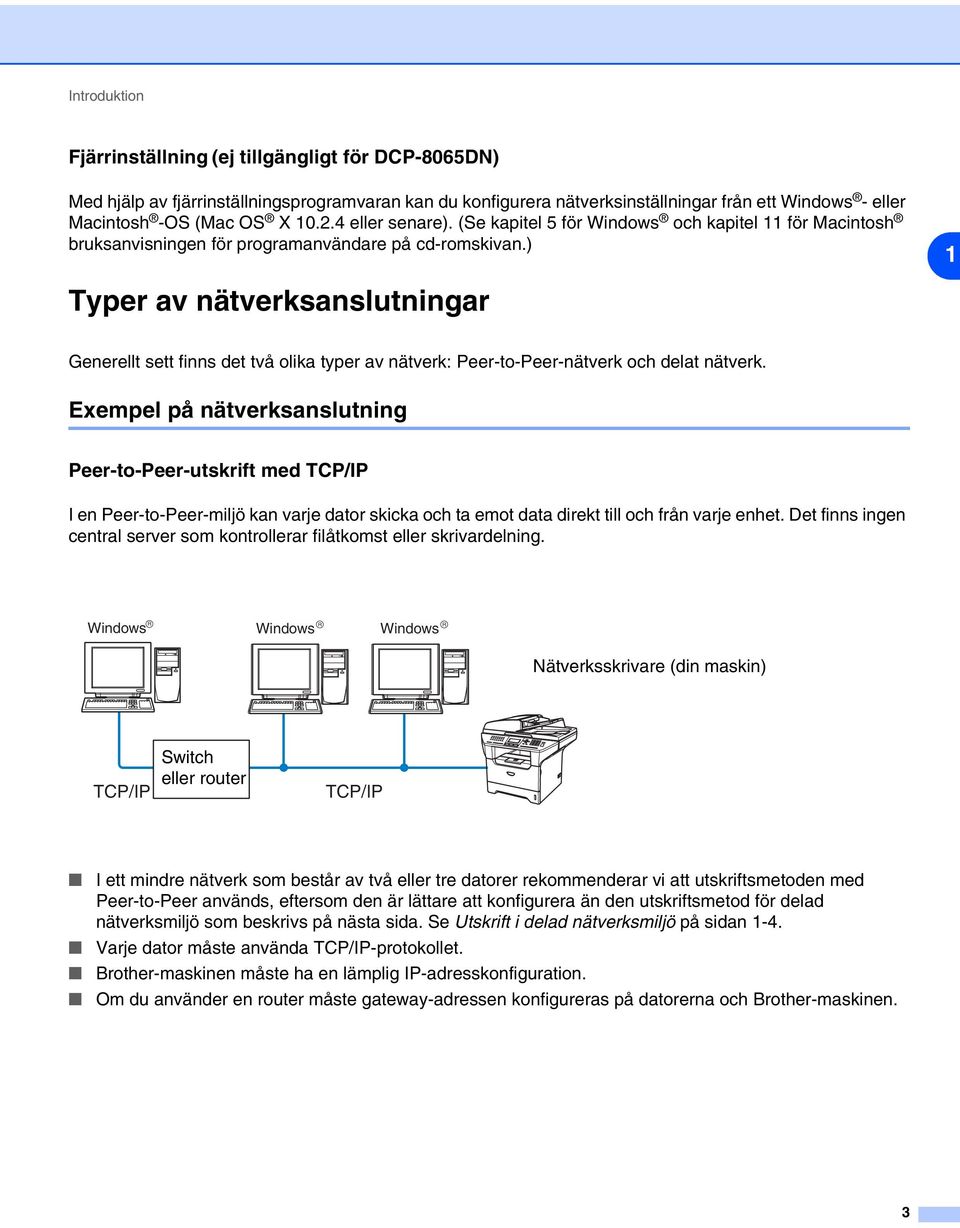 ) 1 Typer av nätverksanslutningar Generellt sett finns det två olika typer av nätverk: Peer-to-Peer-nätverk och delat nätverk.