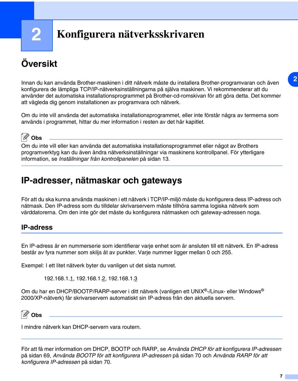 Det kommer att vägleda dig genom installationen av programvara och nätverk.