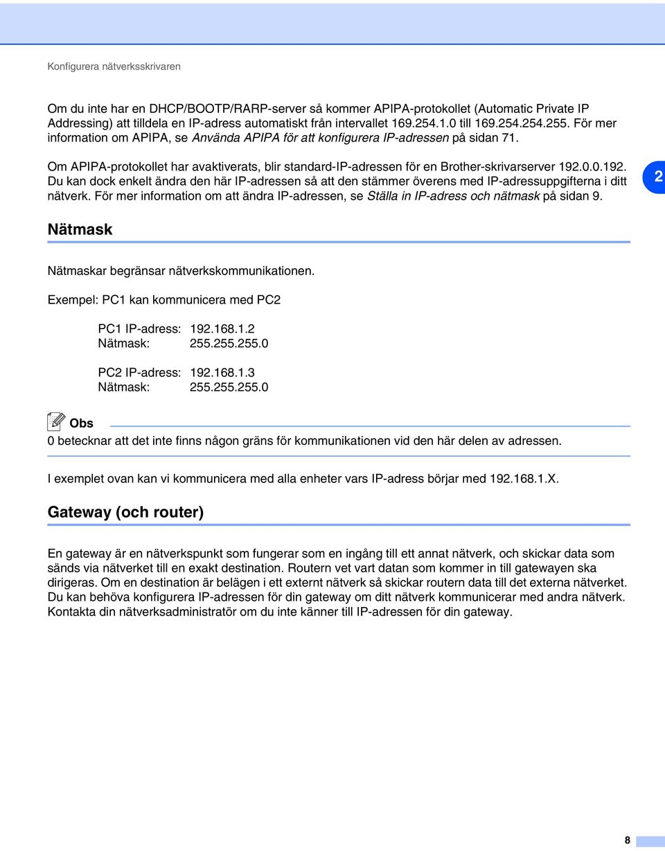 Om APIPA-protokollet har avaktiverats, blir standard-ip-adressen för en Brother-skrivarserver 192.