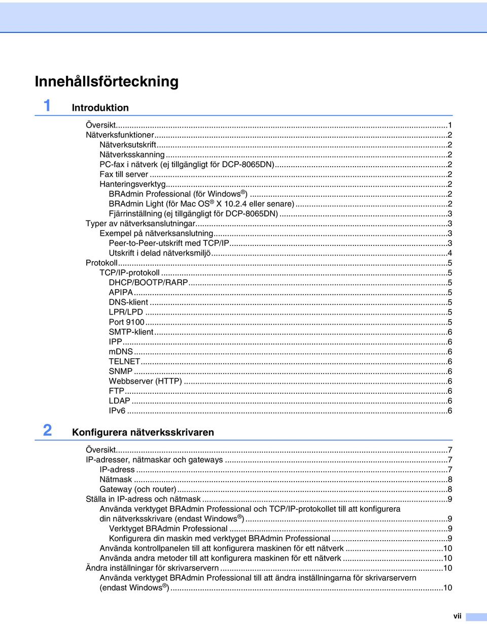 ..3 Typer av nätverksanslutningar...3 Exempel på nätverksanslutning...3 Peer-to-Peer-utskrift med TCP/IP...3 Utskrift i delad nätverksmiljö...4 Protokoll...5 TCP/IP-protokoll...5 DHCP/BOOTP/RARP.