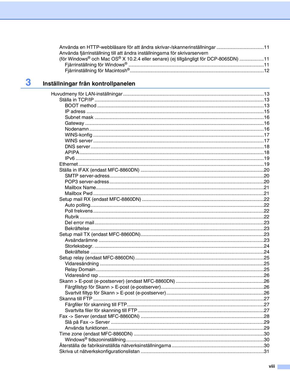 ..13 Ställa in TCP/IP...13 BOOT method...13 IP adress...15 Subnet mask...16 Gateway...16 Nodenamn...16 WINS-konfig...17 WINS server...17 DNS server...18 APIPA...18 IPv6...19 Ethernet.