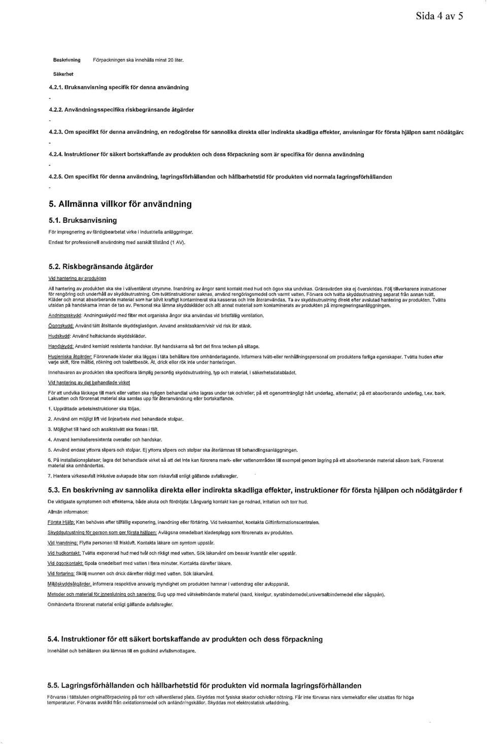 2.4. Instruktioner för säkert bortskaffande av produkten och dess förpackning som är specifika för denna användning 4.2.5.