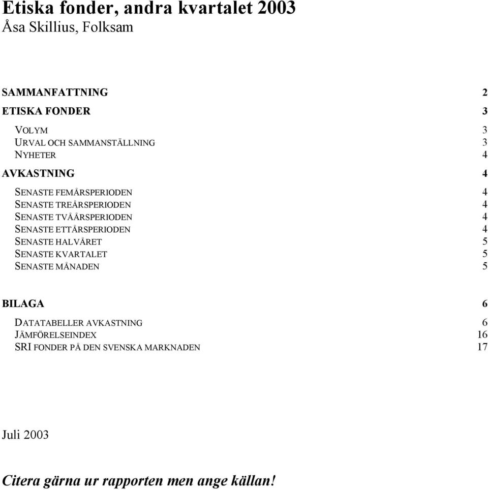 TVÅÅRSPERIODEN 4 SENASTE ETTÅRSPERIODEN 4 SENASTE HALVÅRET 5 SENASTE KVARTALET 5 SENASTE MÅNADEN 5 BILAGA 6