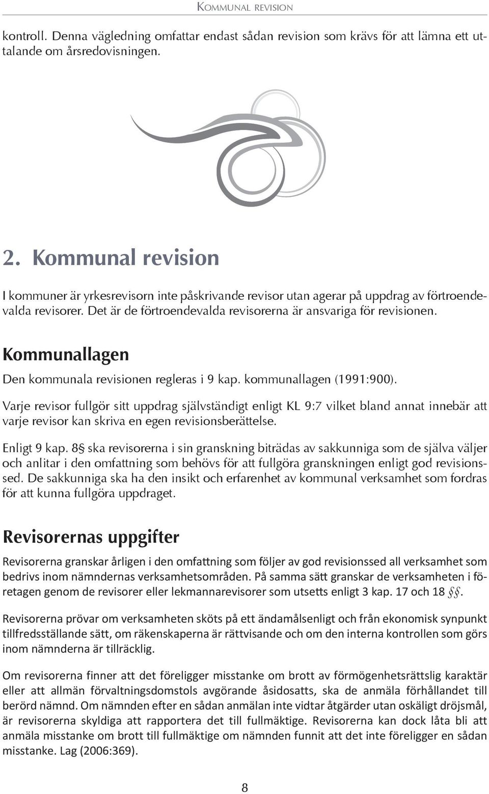 Kommunallagen Den kommunala revisionen regleras i 9 kap. kommunallagen (1991:900).