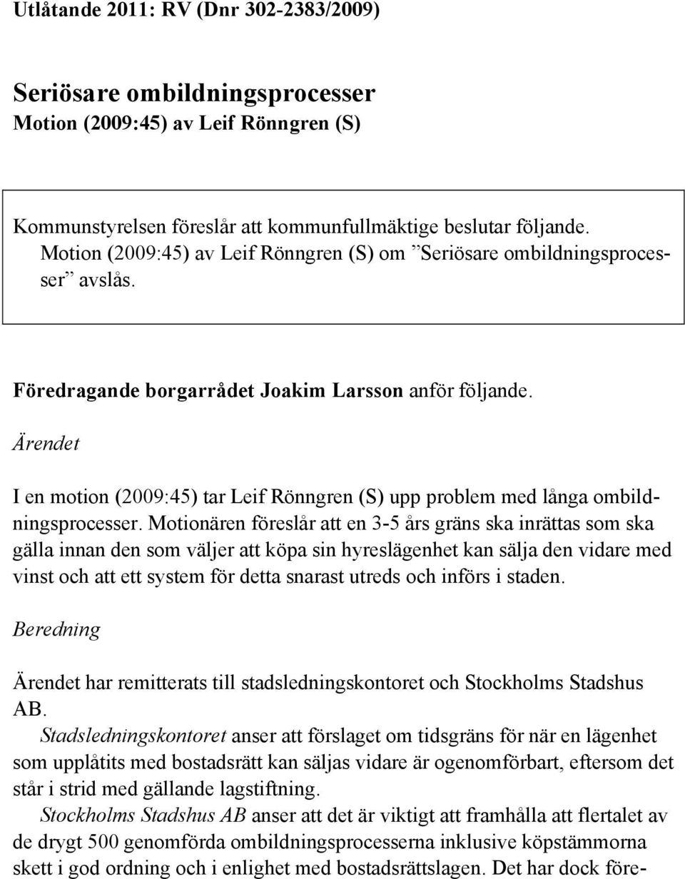 Ärendet I en motion (2009:45) tar Leif Rönngren (S) upp problem med långa ombildningsprocesser.