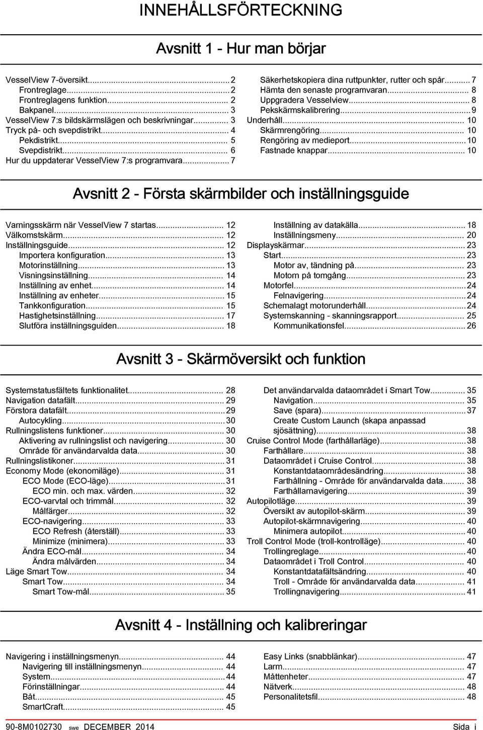 .. 8 Uppgrder Vesselview... 8 Pekskärmsklirering...9 Underhåll... 10 Skärmrengöring... 10 Rengöring v medieport...10 Fstnde knppr.