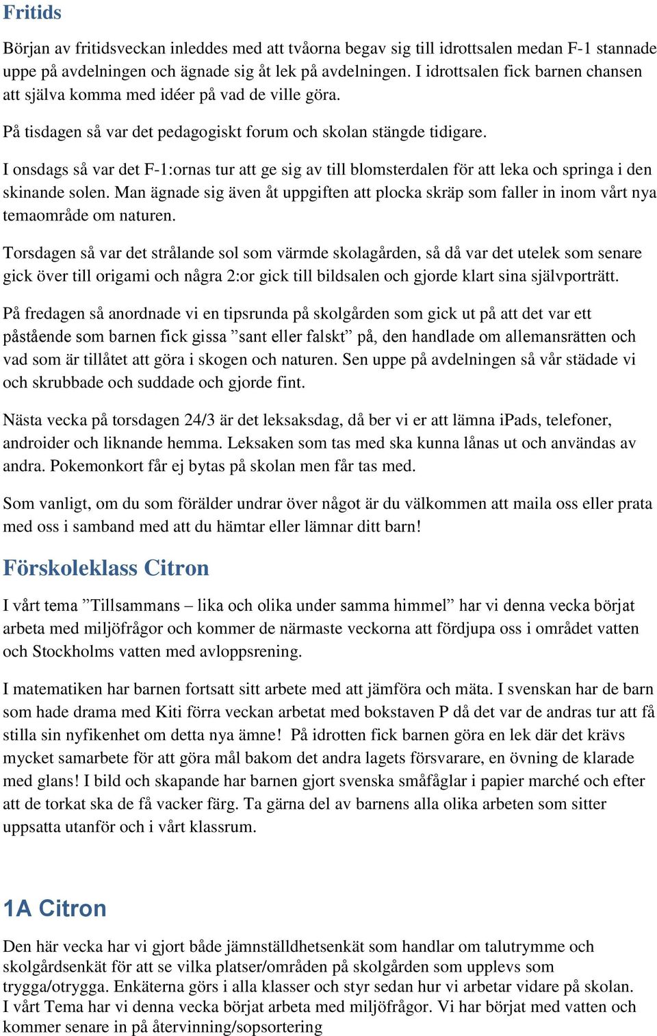 I onsdags så var det F-1:ornas tur att ge sig av till blomsterdalen för att leka och springa i den skinande solen.