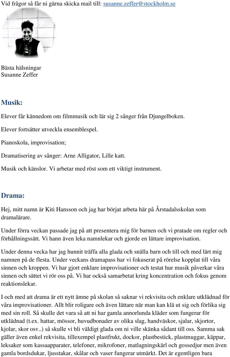 Drama: Hej, mitt namn är Kiti Hansson och jag har börjat arbeta här på Årstadalsskolan som dramalärare.