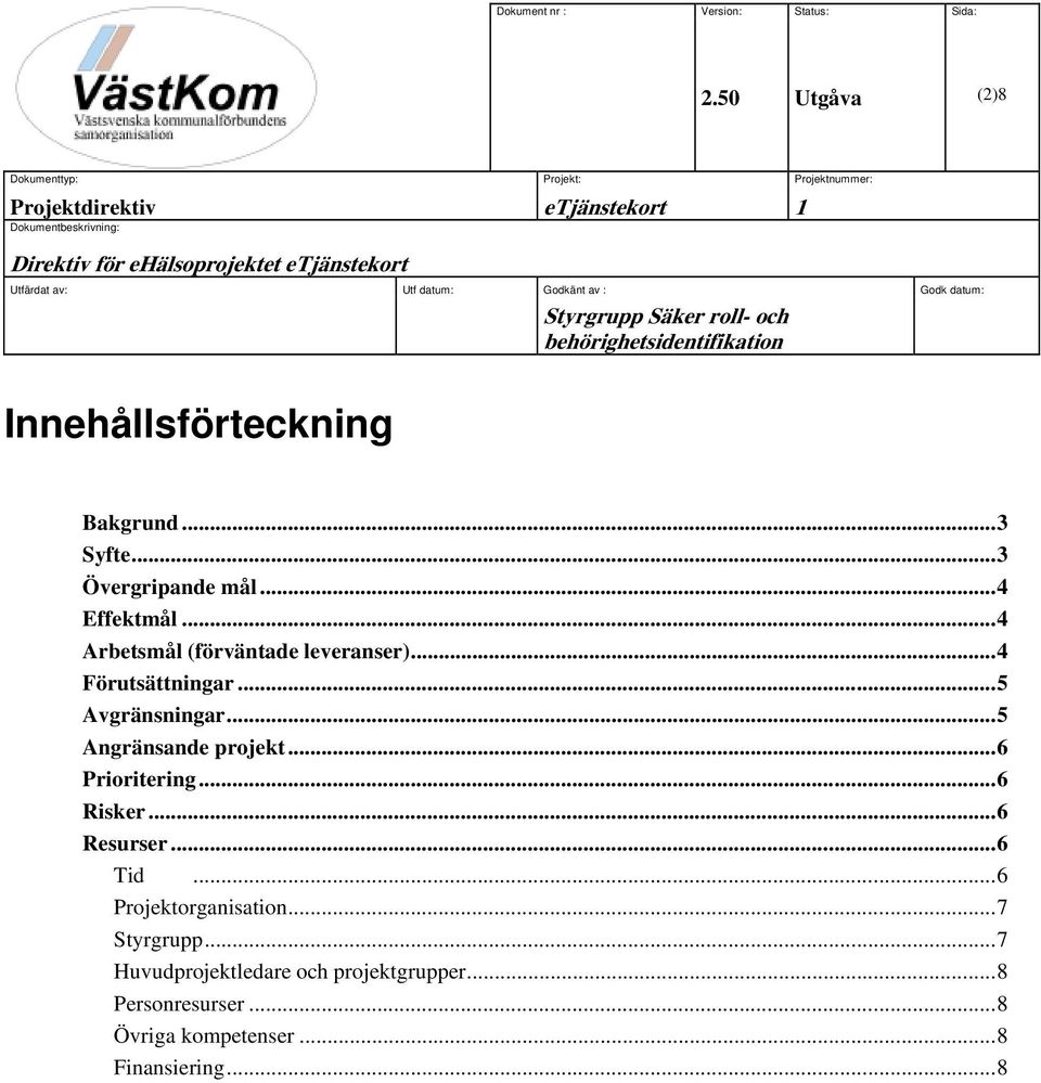 .. 5 Angränsande projekt... 6 Prioritering... 6 Risker... 6 Resurser... 6 Tid... 6 Projektorganisation.