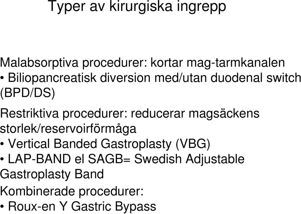 reducerar magsäckens storlek/reservoirförmåga Vertical Banded Gastroplasty (VBG)