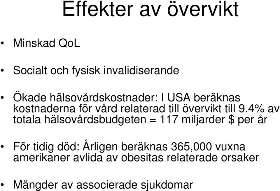 9.4% av totala hälsovårdsbudgeten = 117 miljarder $ per år För tidig död: Årligen