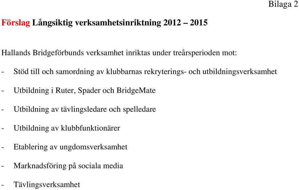 utbildningsverksamhet - Utbildning i Ruter, Spader och BridgeMate - Utbildning av tävlingsledare och