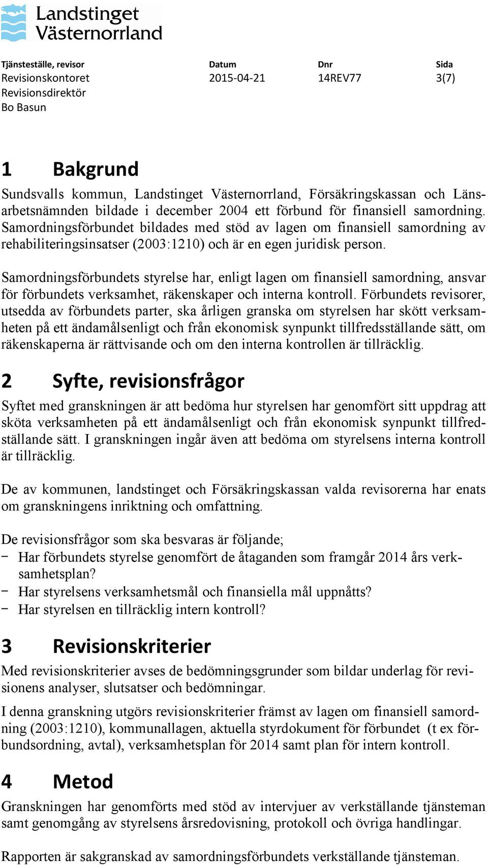 Samordningsförbundets styrelse har, enligt lagen om finansiell samordning, ansvar för förbundets verksamhet, räkenskaper och interna kontroll.